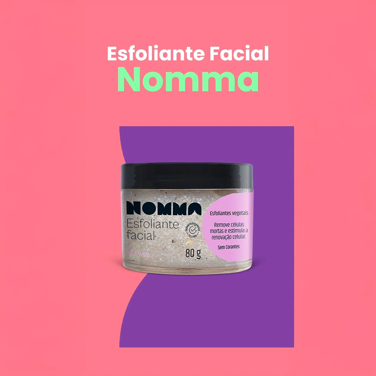 Produto: Esfoliante Facial Renovação e Limpeza Profunda Nomma Healthy Pele Mista 80g